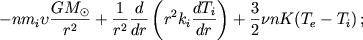 $$-nm_{i}\upsilon \frac{GM_{\odot}}{r^{2}}+\frac{1}{r^{2}}\frac{d}{dr}\left( r^{2}k_{i} \frac{dT_{i}}{dr} \right) + \frac{3}{2}\nu nK(T_{e}-T_{i})\,;$$